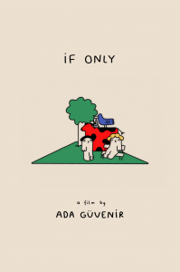 Poster of the short film 'If Only' by Ada Guvenir, distributed by ShortsFit. ShortFits. ShortsFit Distribution. Distribuzione di Cortometraggi. Short film distribution. World sales short films. sales agent short films. short film agency. distribution agency. italian distributor. cinema italiano.